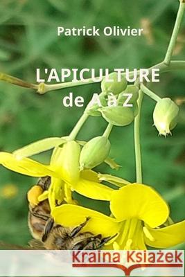 L'Apiculture de A à Z Patrick Olivier 9798865053705