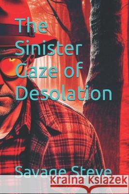 The Sinister Gaze of Desolation Savage P Steve 9798865284864