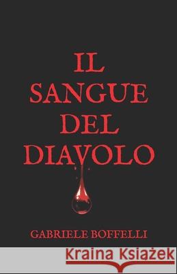Il sangue del diavolo Gabriele Boffelli 9798865549833