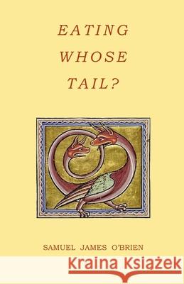 Eating Whose Tail? Samuel James O'Brien 9798865654179