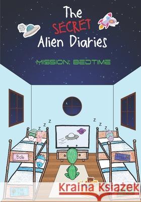 The Secret Alien Diaries: Mission Bedtime Our Story Media 9798865678625