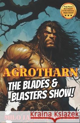 Agrotharn: The Blades & Blasters Show! Milo James Fowler 9798865754664
