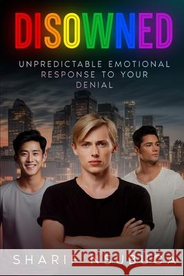 Disowned: Unpredictable Emotional Response to Your Denial Sharif Nsubuga 9798865768036
