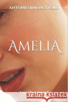Amelia: Una vida equivocada Antonio Jimenez Polo 9798866257867