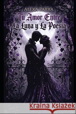 tu amor entre la luna y la poesía Ivone A Parra 9798866260386 Independently Published