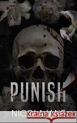 Punish: Dark & Deadly Nicola Jane 9798866408269