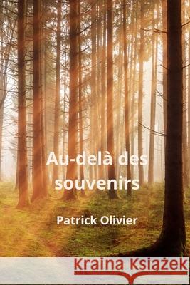 Au-delà des Souvenirs Patrick Olivier 9798866723997