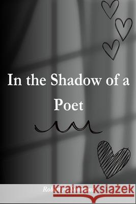 In the Shadow of a Poet Robert A Simmons 9798866814244