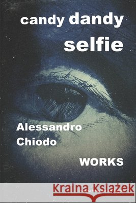 candy dandy selfie: Alessandro Chiodo WORKS Chiodo, Alessandro 9798866916818