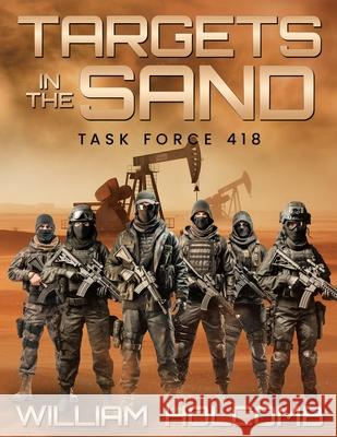 Targets In The Sand: Task Force 418 William Holcomb 9798866946150