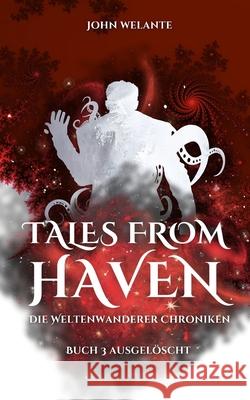 Tales from Haven: Ausgelöscht John Welante 9798867496074