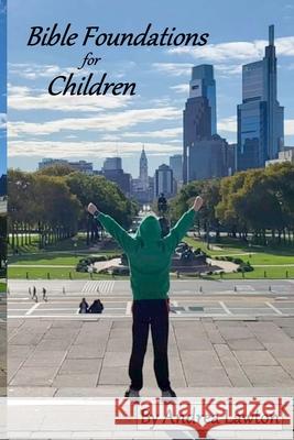 Bible Foundations for Children John C Lawton, Andrea Lawton 9798867601782