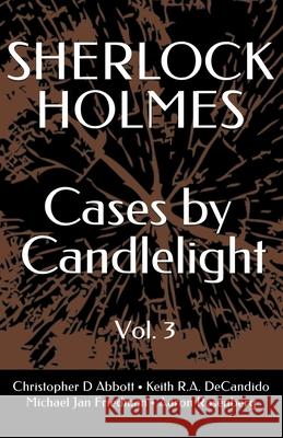 SHERLOCK HOLMES Cases By Candlelight (Vol. 3) Michael Jan Friedman, Aaron Rosenberg, Keith R a DeCandido 9798867794224