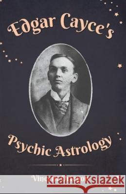 Edgar Cayce's Psychic Astrology Vincent Ortegon 9798867810887 Independently Published