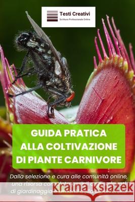Guida Pratica Alla Coltivazione Di Piante Carnivore: Dalla selezione e cura alle comunità online, una risorsa completa per gli appassionati di giardinaggio e amanti della biodiversità Simone Borgogno, Testi Creativi 9798867813604 Independently Published
