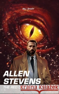 Allen Stevens: The Red Dragon's Eye Bill Shuey 9798868040689