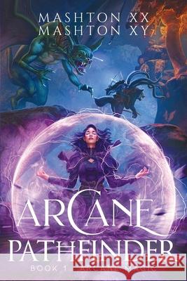 Arcane Pathfinder: Arcane Magic Mashton Xy, Mashton XX 9798868219375 Independently Published