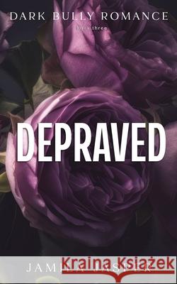 Depraved: Dark Bully BWWM Romance Jamila Jasper 9798868323706