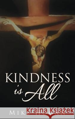 Kindness Is All Mike Hogan 9798868501067