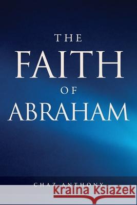 The Faith of Abraham Chaz Anthony 9798868501517