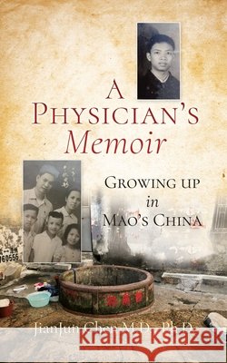 A Physician's Memoir: Growing up in Mao's China Chen, Jianjun 9798868518546