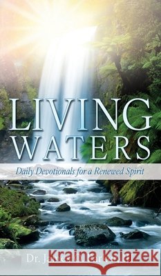 Living Waters: Daily Devotionals for a Renewed Spirit Parker, James O., III 9798868520105