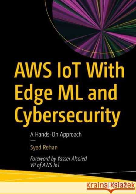 AWS IoT With Edge ML and Cybersecurity Syed Rehan 9798868800108