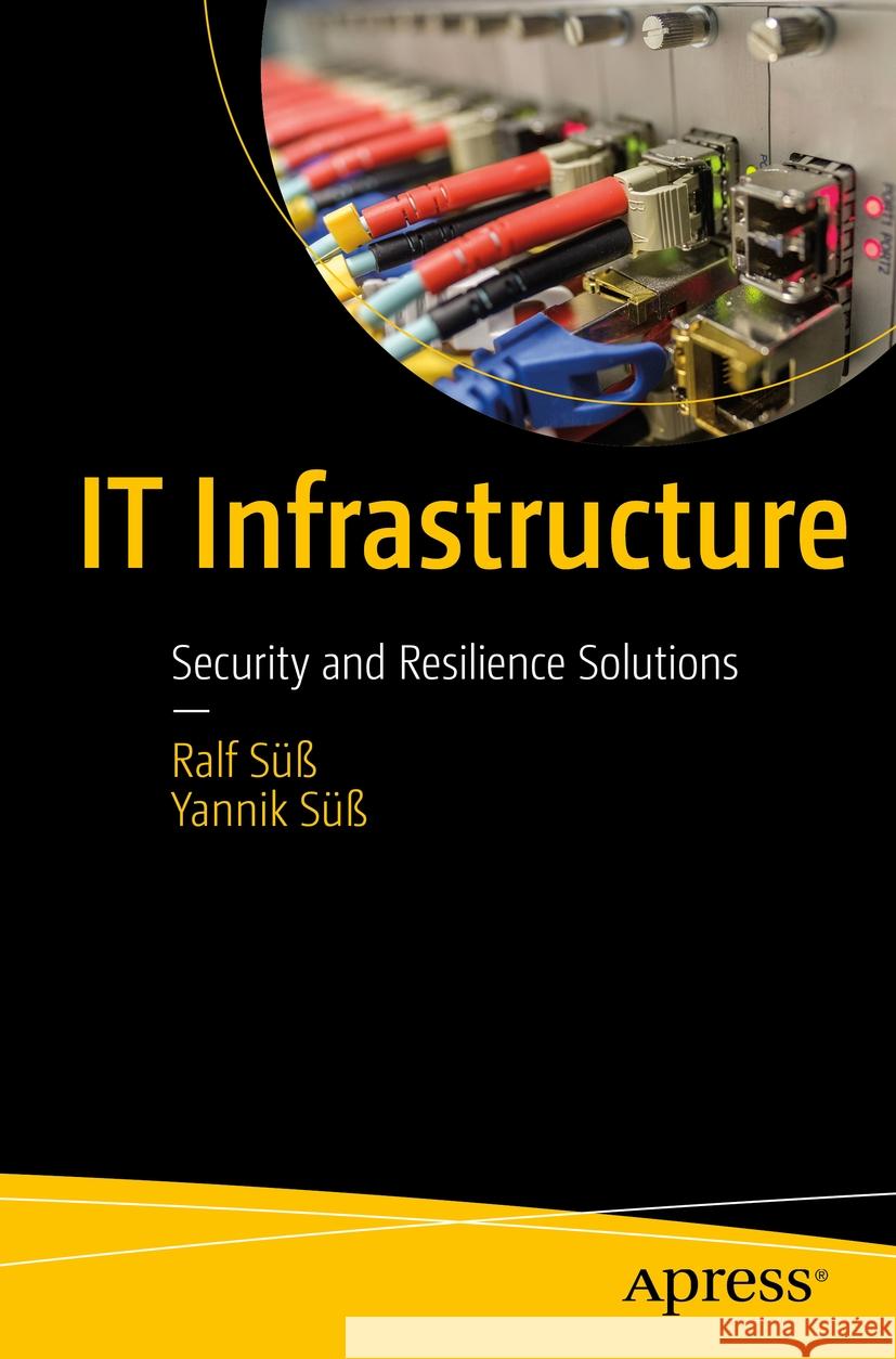 IT Infrastructure  Ralf Süß, Süß, Yannik 9798868800764 Apress