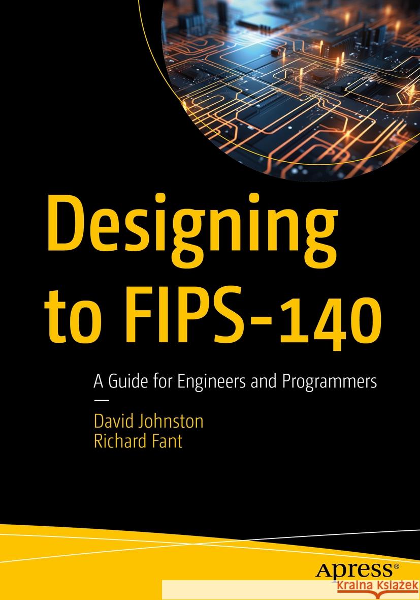 Designing to FIPS-140 David Johnston , Richard Fant 9798868801242 Apress