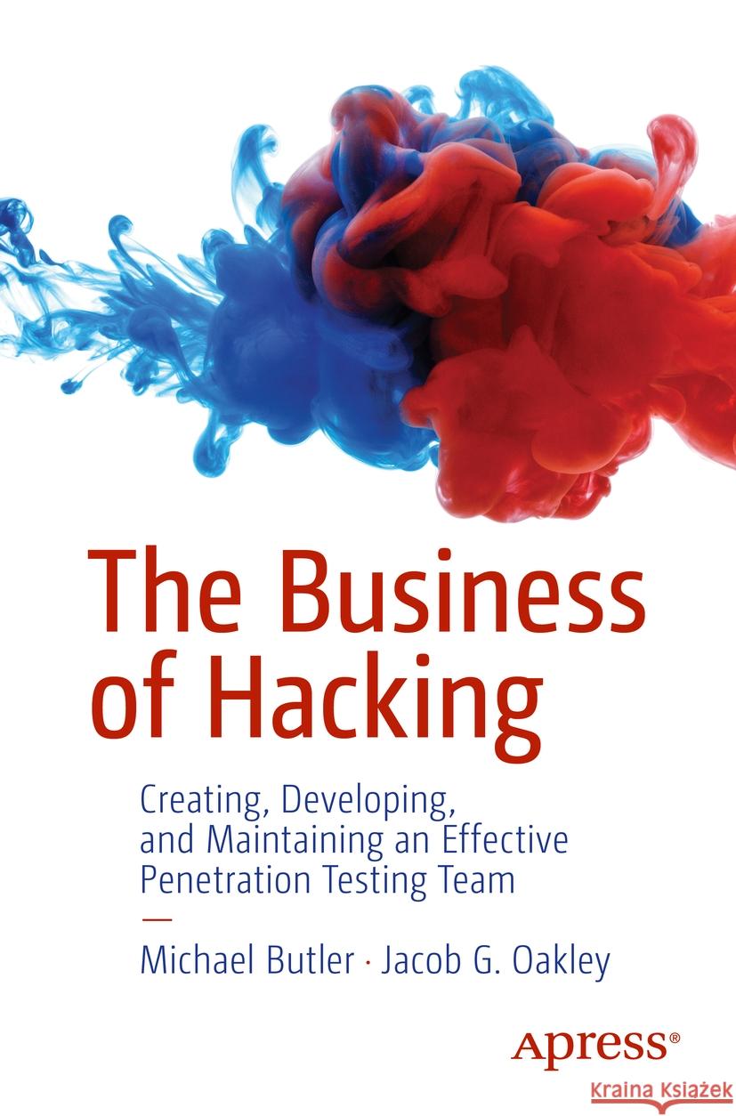 The Business of Hacking Butler, Michael, Jacob G. Oakley 9798868801730 Apress