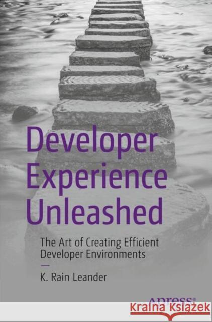 Developer Experience Unleashed: The Art of Creating Efficient Developer Environments K. Rain Leander 9798868802416 Springer-Verlag Berlin and Heidelberg GmbH & 