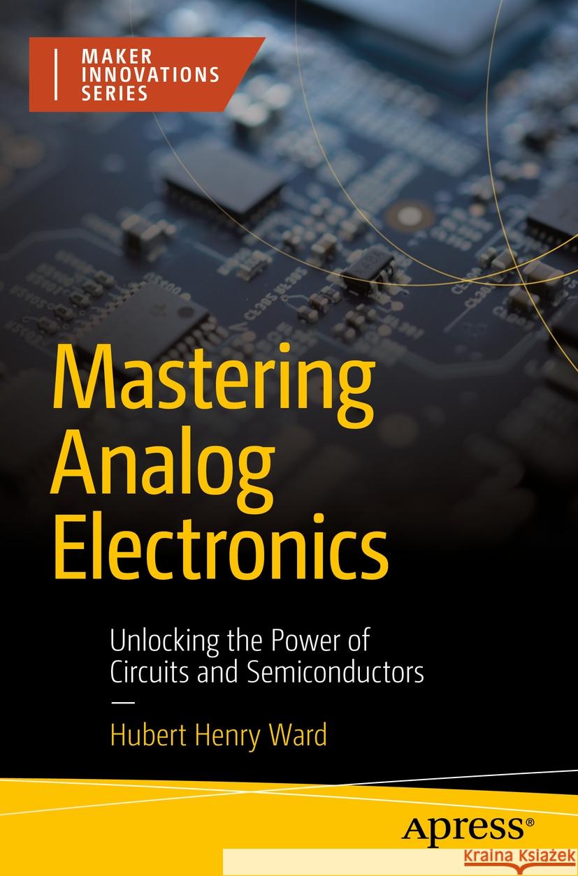 Mastering Analog Electronics Hubert Henry Ward 9798868802478 Apress