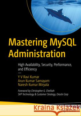Mastering MySQL Administration Y V Ravi Kumar, Arun Kumar Samayam, Naresh Kumar Miryala 9798868802515
