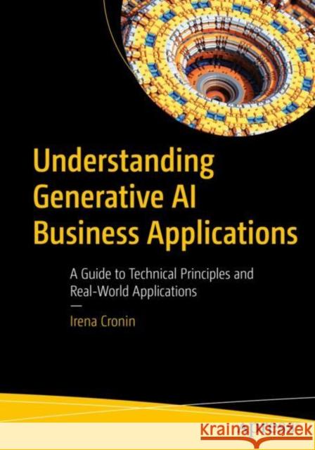 Understanding Generative AI Business Applications Irena Cronin 9798868802812