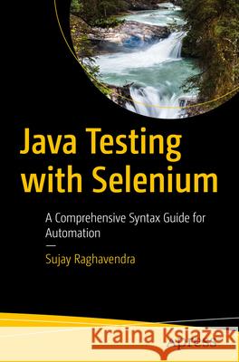 Java Testing with Selenium Raghavendra, Sujay 9798868802904 Apress