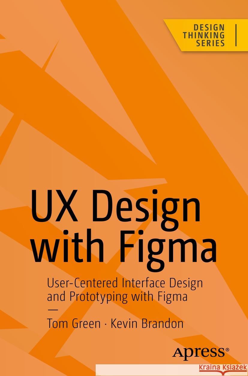 UX Design with Figma Tom Green, Kevin Brandon 9798868803239 Apress