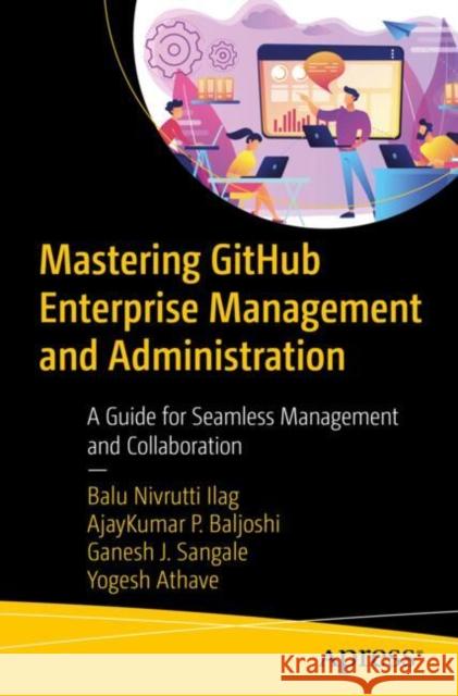 Mastering GitHub Enterprise Management and Administration: A Guide for Seamless Management and Collaboration Yogesh Athave 9798868803680 Springer-Verlag Berlin and Heidelberg GmbH & 