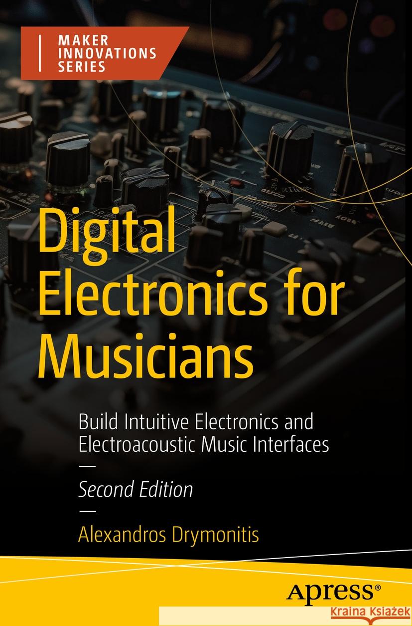 Digital Electronics for Musicians Alexandros Drymonitis 9798868803932 Apress