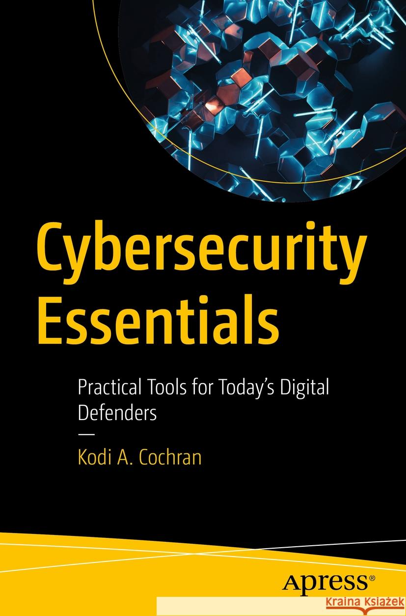 Cybersecurity Essentials Kodi A. Cochran 9798868804311 Apress