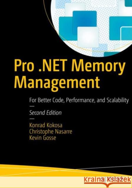 Pro .NET Memory Management: For Better Code, Performance, and Scalability Kevin Gosse 9798868804526 Springer-Verlag Berlin and Heidelberg GmbH & 