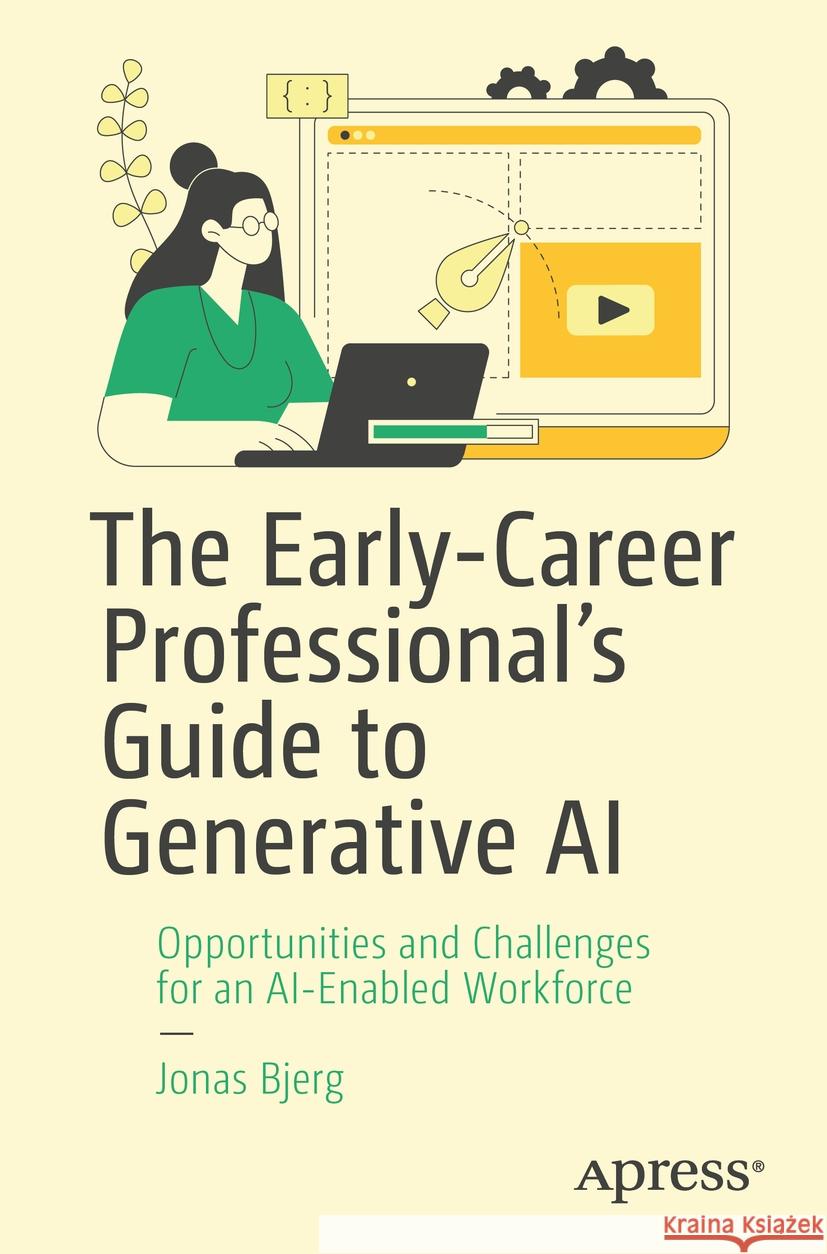 The Early-Career Professional’s Guide to Generative AI Jonas Bjerg 9798868804557