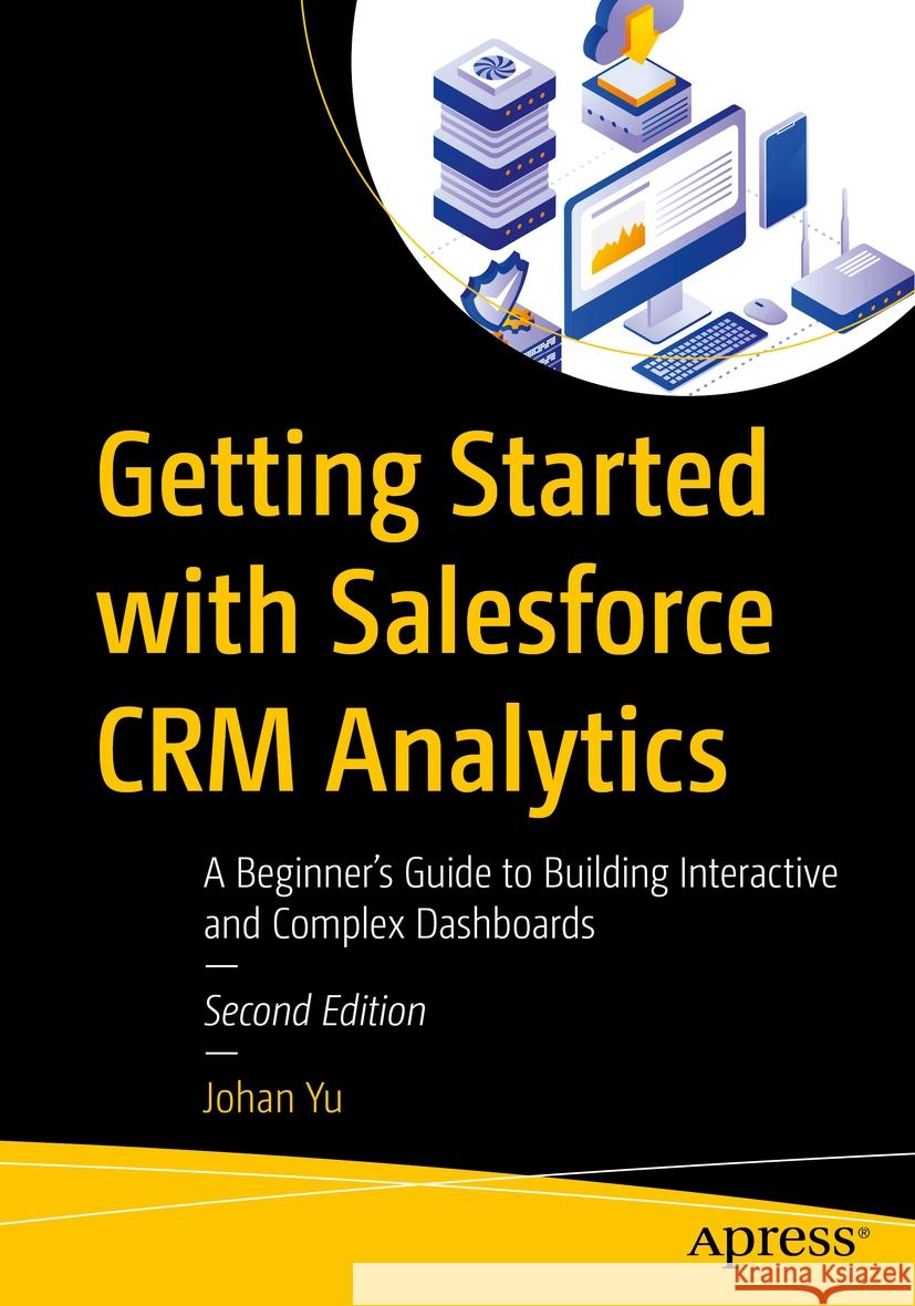 Getting Started with Salesforce CRM Analytics Johan Yu 9798868804786