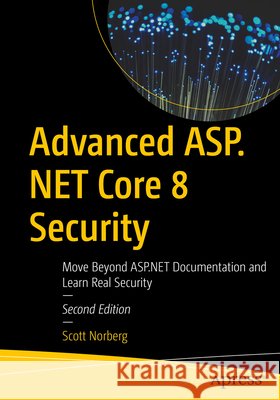 Advanced ASP.NET Core 8 Security Scott Norberg 9798868804939