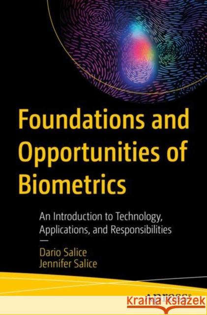 Foundations and Opportunities of Biometrics: An Introduction to Technology, Applications, and Responsibilities Jennifer Salice 9798868805080 Springer-Verlag Berlin and Heidelberg GmbH & 