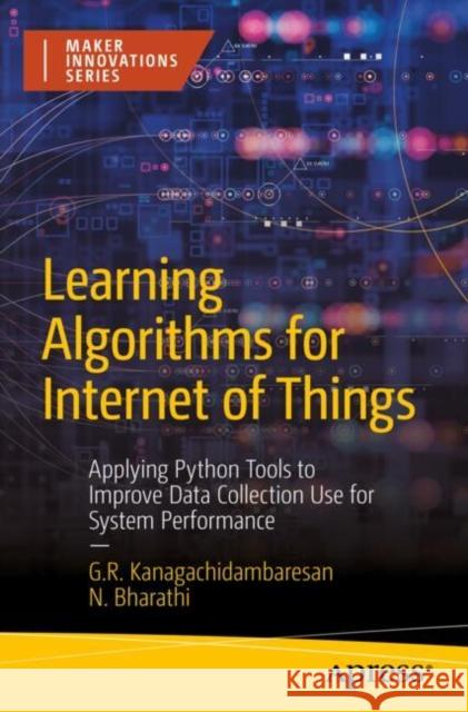 Learning Algorithms for Internet of Things: Applying Python Tools to Improve Data Collection Use for System Performance N Bharathi 9798868805295 Springer-Verlag Berlin and Heidelberg GmbH & 