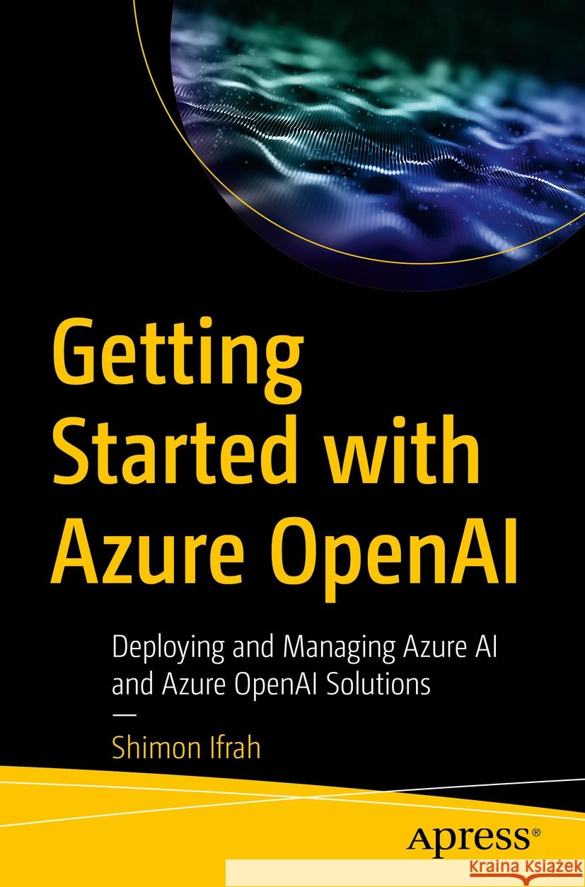 Getting Started with Azure OpenAI Shimon Ifrah 9798868805981