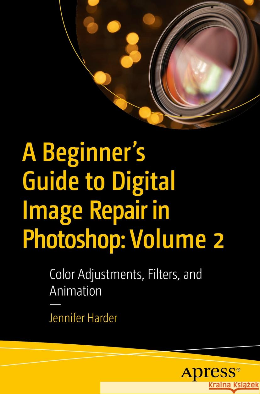 A Beginner’s Guide to Digital Image Repair in Photoshop: Volume 2 Jennifer Harder 9798868807626