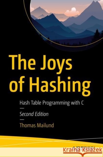 The Joys of Hashing: Hash Table Programming with C Thomas Mailund 9798868808258 Springer-Verlag Berlin and Heidelberg GmbH & 