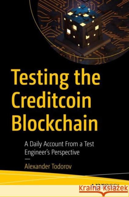 Testing the Creditcoin Blockchain: A Daily Account from a Test Engineer's Perspective Alexander Todorov 9798868808722 Springer-Verlag Berlin and Heidelberg GmbH & 