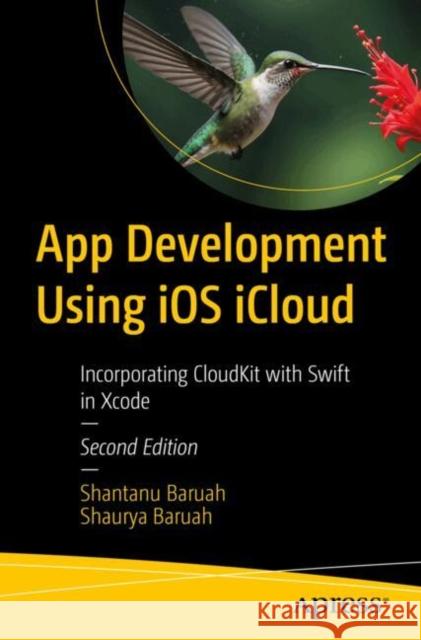 App Development Using iOS iCloud: Build High-Performance Apps with Swift Baruah, Shaurya 9798868809439 Springer-Verlag Berlin and Heidelberg GmbH & 